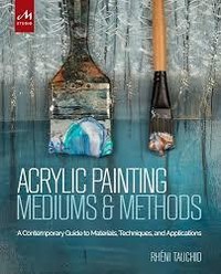 ACRYLIC PAINTING MEDIUMS & METHODS