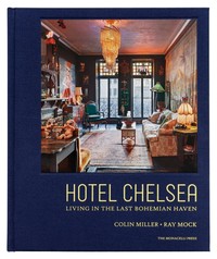 HOTEL CHELSEA. LIVING IN THE LAST BOHEMIAN HAVE