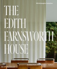 THE EDITH FARNSWORTH HOUSE. ARCHITECTURE, PRESERVATION, CUL