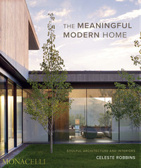 THE MEANINGFUL MODERN HOME. SOULFUL ARCHITECTURE AND INTERI