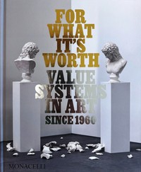 FOR WHAT IS WORTH. VALUE SYSTEMS IN ART SINCE 1960