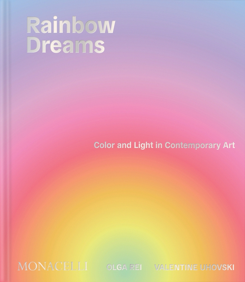 RAINBOW DREAMS. COLOR AND LIGHT IN CONTEMPORARY ART