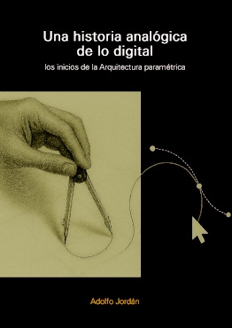 UNA HISTORIA ANALOGICA DE LO DIGITAL. LOS INICIOS DE LA ARQUITECTURA PARAMETRICA