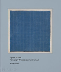 AGNES MARTIN. PAINTINGS, WRITINGS, REMEMBRANCES