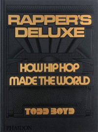 RAPPER'S DELUXE. HOW HIP HOP MADE THE WORLD