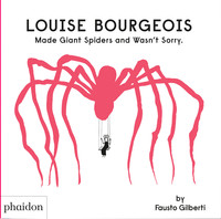 LOUISE BOURGEOIS MADE GIANT SPIDERS AND WASN¦T SORRY