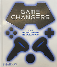 GAME CHANGERS. THE VIDEO GAME REVOLUTION