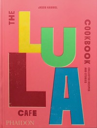 THE LULA CAFE COOKBOOK. COLLECTED RECIPES AND STORIES