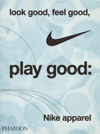 LOOK GOOD, FEEL GOOD, PLAY GOOD. NIKE APPAREL