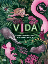 VIDA. LAS ASOMBROSAS MARAVILLAS DE LA BIOLDIVERSIDAD