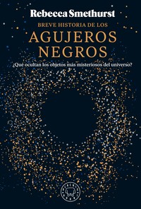 BREVE HISTORIA DE LOS AGUJEROS NEGROS. QUE OCULTAN LOS OBJE
