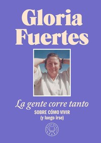 GENTE CORRE TANTO, LA. SOBRE COMO VIVIR (Y LUEGO IRSE)