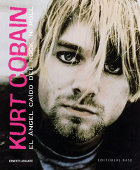 KURT COBAIN. EL ANGEL CAIDO DEL ROCK 'N' ROLL
