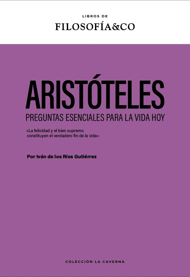 ARISTOTELES. PREGUNTAS ESENCIALES PARA LA VIDA HOY