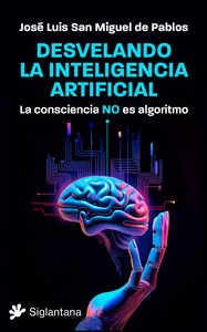 DESVELANDO LA INTELIGENCIA ARTIFICIAL. LA CONSCIENCIA NO ES