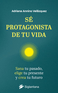 SE PROTAGONISTA DE TU VIDA. SANA TU PASADO, ELIGE TU PRESEN