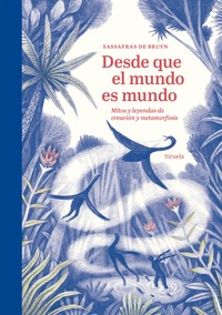 DESDE QUE EL MUNDO ES MUNDO. MITOS Y LEYENDAS DE CREACION Y
