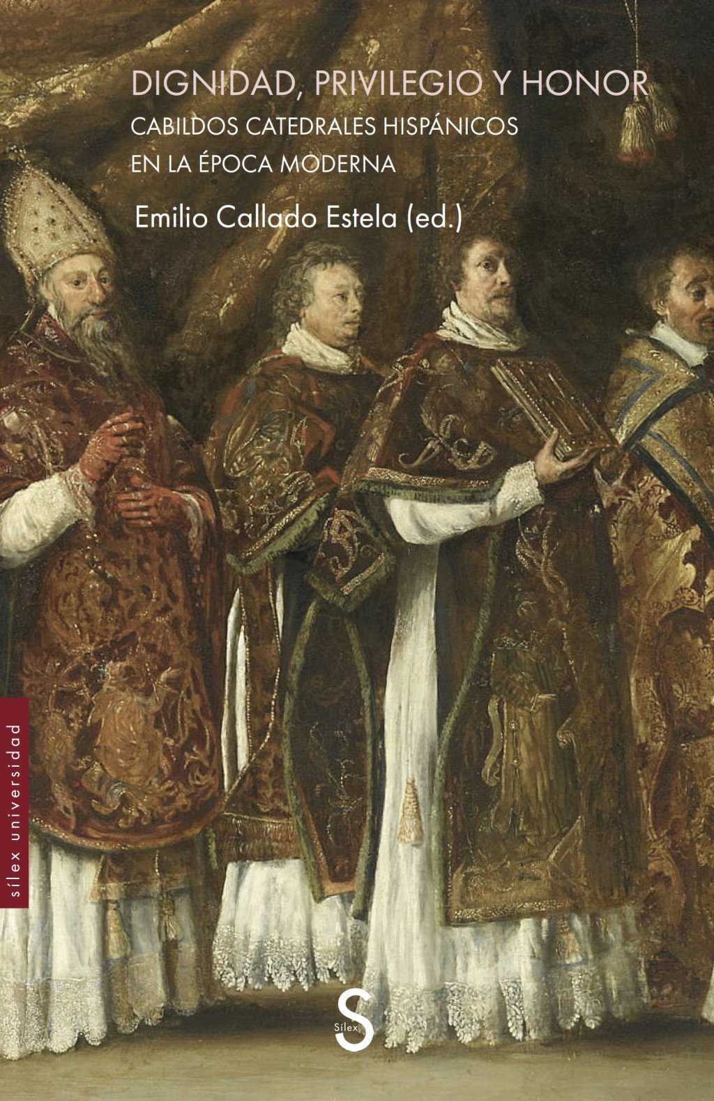 DIGNIDAD, PRIVILEGIO Y HONOR. CABILDOS CATEDRALES HISPÁNICOS EN LA ÉPOCA MODERNA