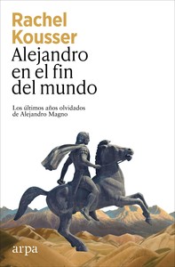 ALEJANDRO EN EL FIN DEL MUNDO. ULTIMOS AÑOS OLVIDADOS DE AL