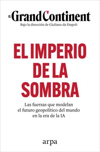 IMPERIO DE LA SOMBRA. FUERZAS QUE MODELAN EL FUTURO GEOPOLI