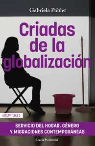 CRIADAS DE LA GLOBALIZACION. SERVICIO DE HOGAR, GENERO Y MI