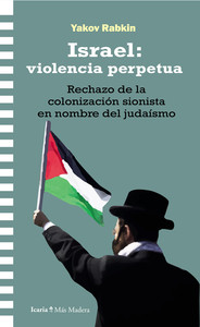 ISRAEL. VIOLENCIA PERPETUA. RECHAZO DE LA COLONIZACION SION