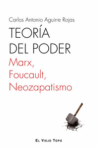 TEORIA DEL PODER. MARX, FOUCAULT, NEOZAPATISMO