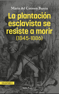 PLANTACION ESCLAVISTA SE RESISTE A MORIR (1845-1886)