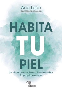 HABITA TU PIEL. UN VIAJE PARA VOLVER A TI Y DESCUBRIR TU PR