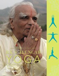 B.K.S. IYENGAR. YOGA. SENDERO HACIA LA SALUD HOLISTICA