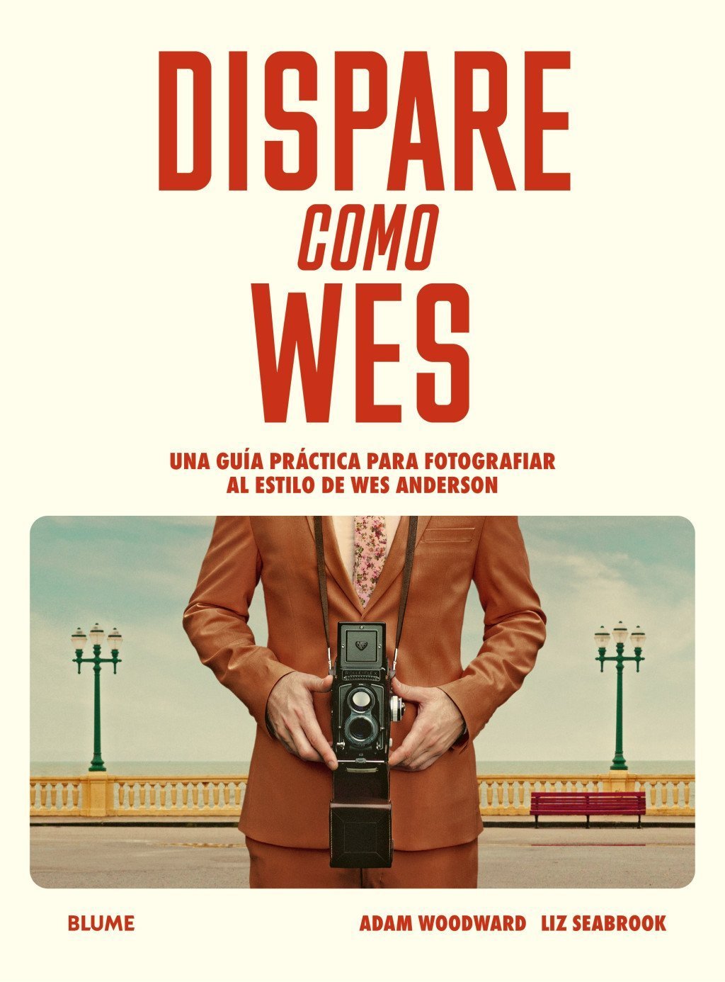 DISPARE COMO WES. UNA GUÍA PRÁCTICA PARA FOTOGRAFIAR AL ESTILO DE WES ANDERSON