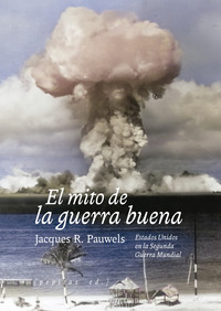 MITO DE LA GUERRA BUENA. ESTADOS UNIDOS EN LA SEGUNDA GUERR