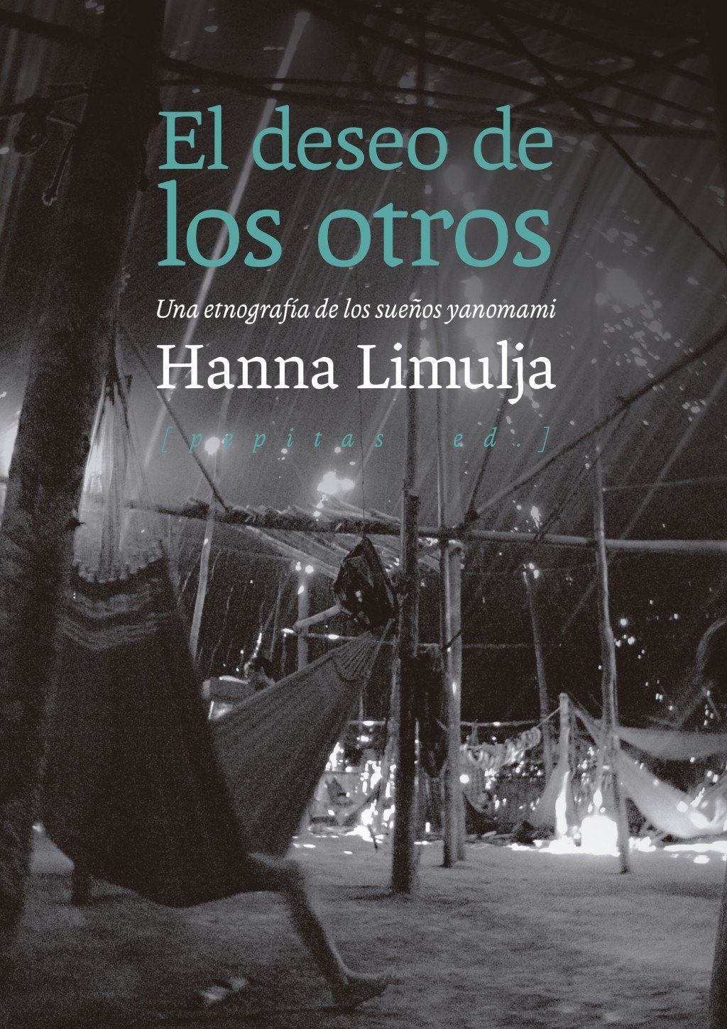DESEO DE LOS OTROS. UNA ETNOGRAFÍA DE LOS SUEÑOS YANOMAMI