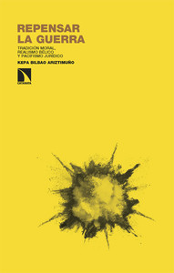 REPENSAR LA GUERRA. TRADICION MORAL, REALISMO BELICO Y PACI