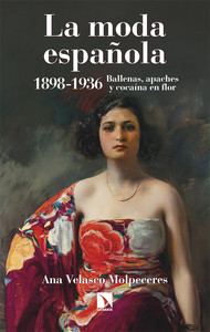 MODA ESPAÑOLA 1898-1936. BALLENAS, APACHES Y COCAINA EN FLO