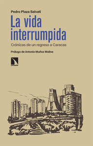 VIDA INTERRUMPIDA. CRONICAS DE UN REGRESO A CARACAS
