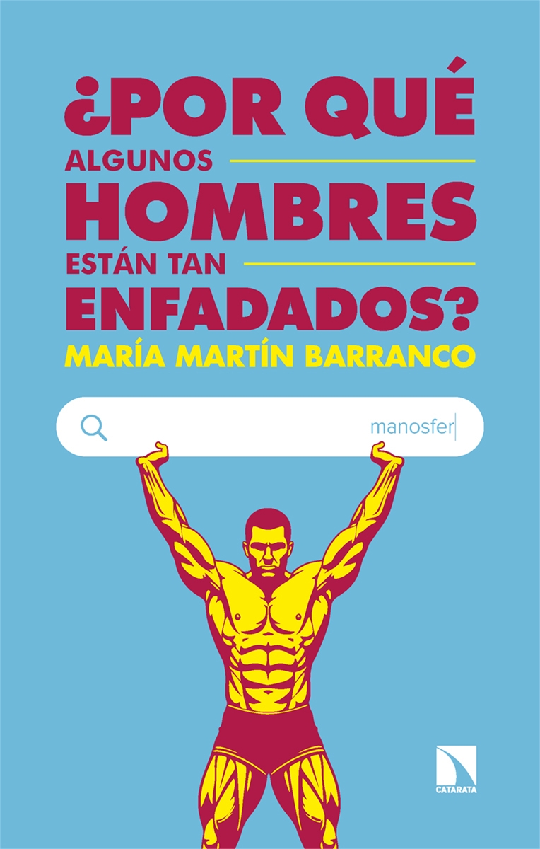 POR QUÉ ALGUNOS HOMBRES ESTÁN TAN ENFADADOS? Y POR QUÉ EL FEMINISMO NO LOS DESENFADARÁ