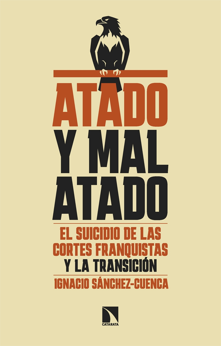 ATADO Y MAL ATADO. EL SUICIDIO DE LAS CORTES FRANQUISTAS Y LA TRANSICION