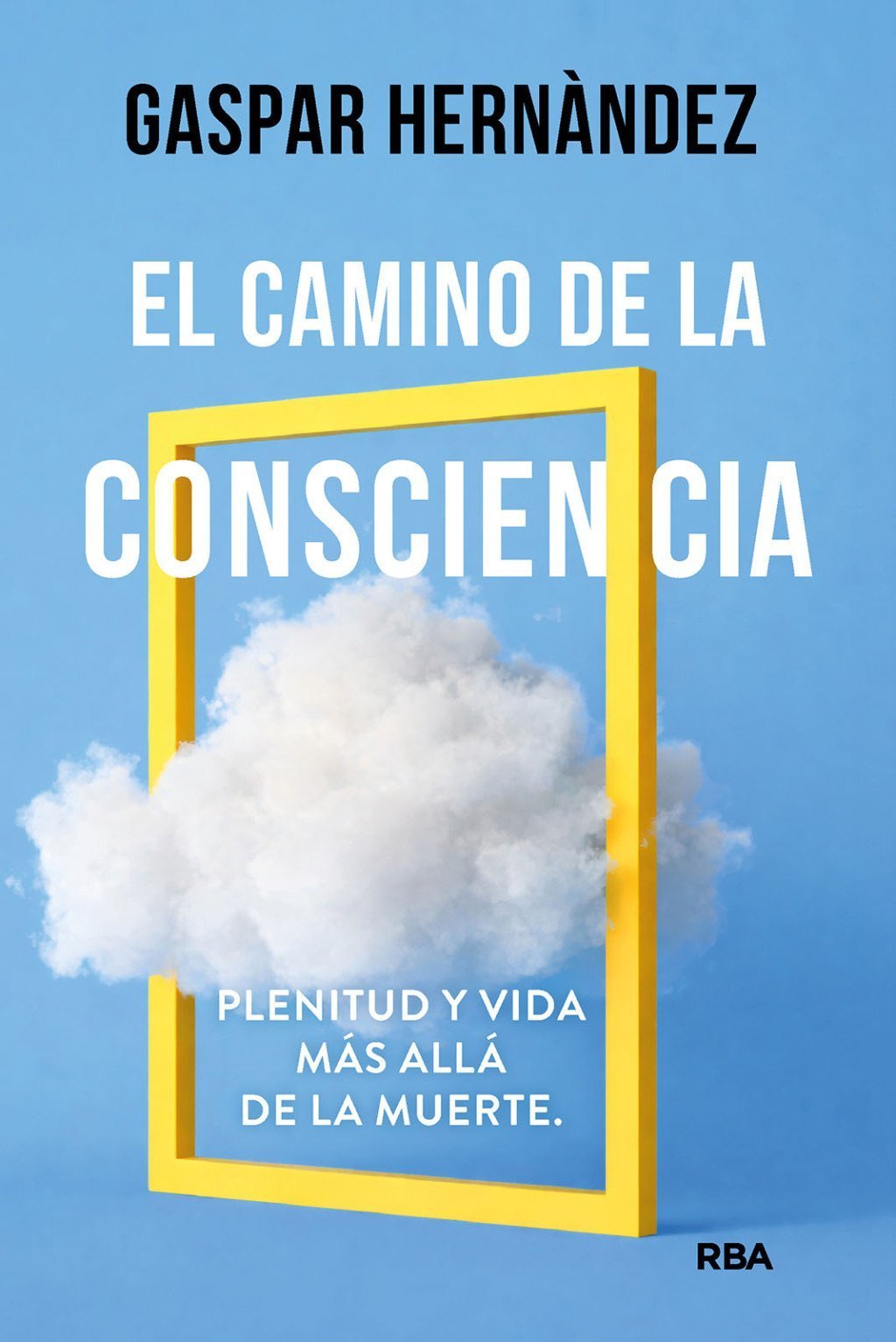 CAMINO DE LA CONSCIENCIA. PLENITUD Y VIDA MÁS ALLÁ DE LA MUERTE