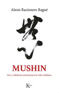 MUSHIN. ZEN Y SABIDURIA SAMURAI PARA LA VIDA COTIDIANA
