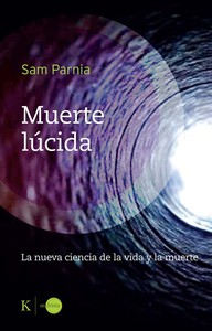 MUERTE LUCIDA. LA NUEVA CIENCIA DE LA VIDA Y LA MUERTE