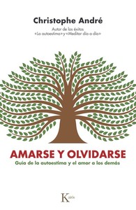 AMARSE Y OLVIDARSE. GUIA DE LA AUTOESTIMA Y EL AMOR A LOS D