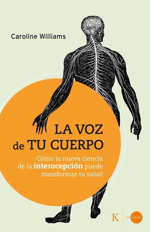 VOZ DE TU CUERPO. CÓMO LA NUEVA CIENCIA DE LA INTEROCEPCIÓN PUEDE TRANSFORMAR TU VIDA