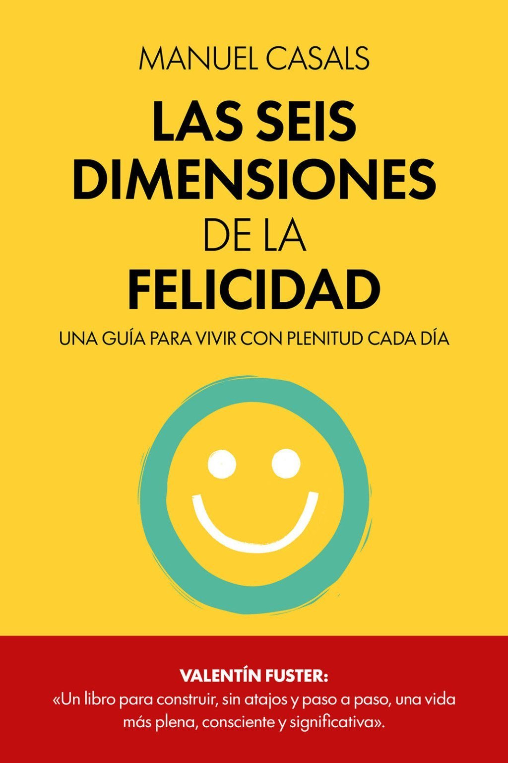 SEIS DIMENSIONES DE LA FELICIDAD. UNA GUÍA PARA VIVIR CON PLENITUD CADA DÍA