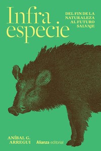 INFRAESPECIE. DEL FIN DE LA NATURALEZA AL FUTURO SALVAJE