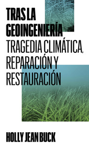 TRAS LA GEOINGENIERIA. TRAGEDIA CLIMATICA, REPARACION Y RES