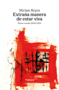 EXTRAÑA MANERA DE ESTAR VIVA. POESIA REUNIDA (2001-2021)