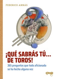 QUE SABRAS TU... DE TOROS! 365 PREGUNTAS QUE TODO AFICIONAD