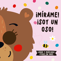 MIRAME! SOY UN OSO! (LIBRO Y MASCARA)