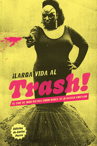 LARGA VIDA AL TRASH! CINE JOHN WATERS COMO NUNCA TE LO HABI